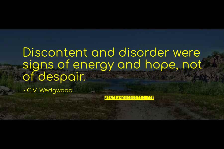 Foolth Quotes By C.V. Wedgwood: Discontent and disorder were signs of energy and