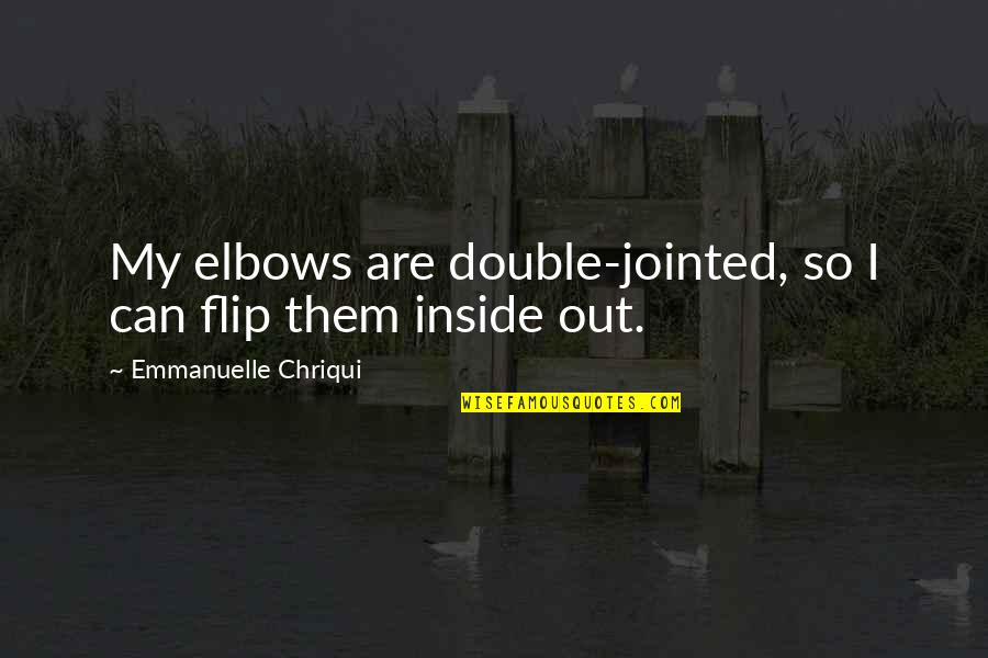 Fooly Cooly Mamimi Quotes By Emmanuelle Chriqui: My elbows are double-jointed, so I can flip Fooly Cooly Mamimi Quotes By Emmanuelle Chriqui: My elbows are double-jointed, so I can flip