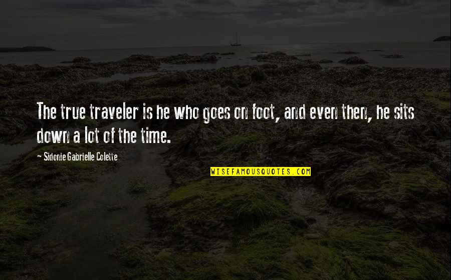 Foot Down Quotes By Sidonie Gabrielle Colette: The true traveler is he who goes on