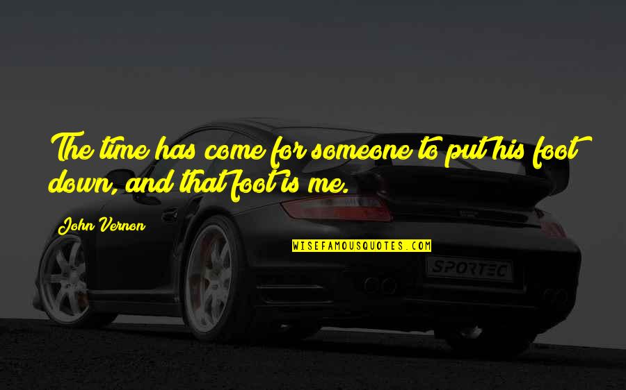 Foot Feet Quotes By John Vernon: The time has come for someone to put