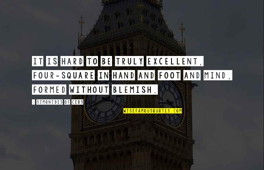 Foot Feet Quotes By Simonides Of Ceos: It is hard to be truly excellent, four-square