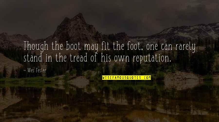 Foot Feet Quotes By Wes Fesler: Though the boot may fit the foot, one