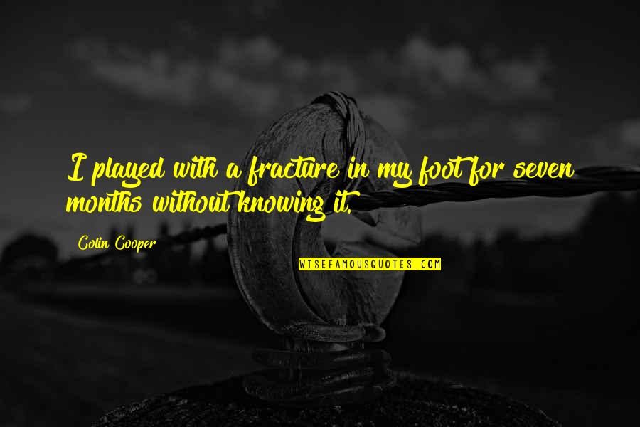 Foot Fracture Quotes By Colin Cooper: I played with a fracture in my foot