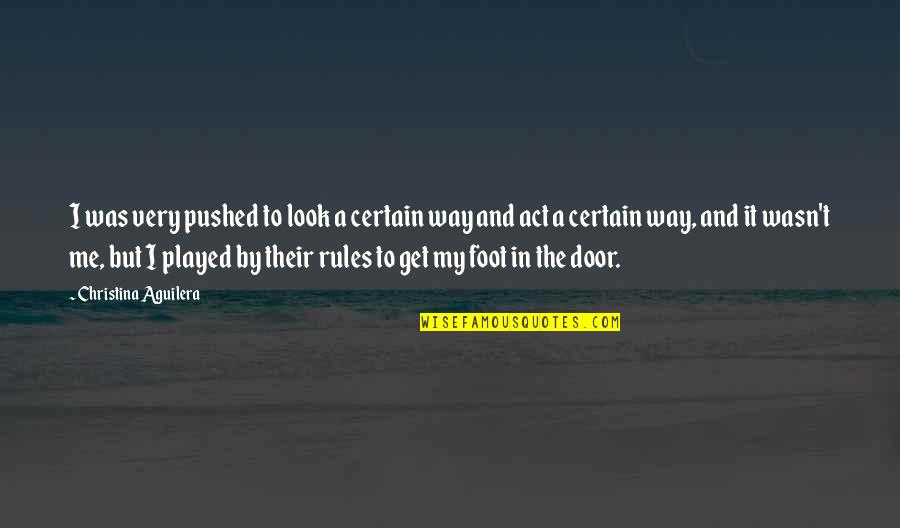 Foot In The Door Quotes By Christina Aguilera: I was very pushed to look a certain Foot In The Door Quotes By Christina Aguilera: I was very pushed to look a certain
