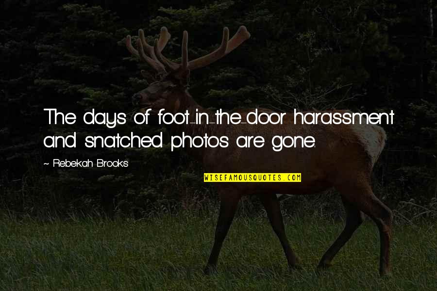 Foot In The Door Quotes By Rebekah Brooks: The days of foot-in-the-door harassment and snatched photos