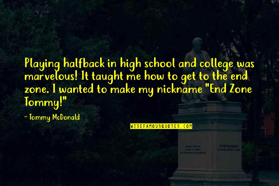 Foot In The Door Quotes By Tommy McDonald: Playing halfback in high school and college was Foot In The Door Quotes By Tommy McDonald: Playing halfback in high school and college was