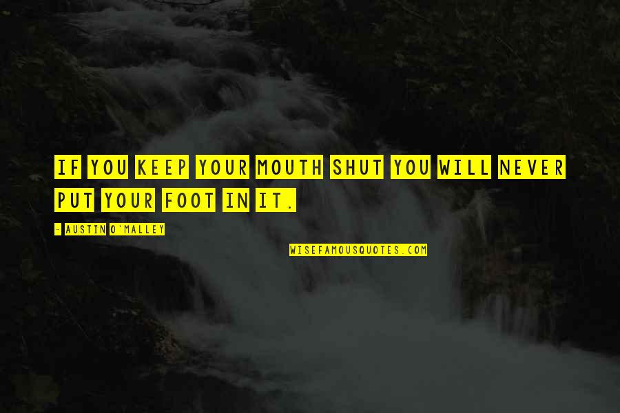 Foot In Your Mouth Quotes By Austin O'Malley: If you keep your mouth shut you will