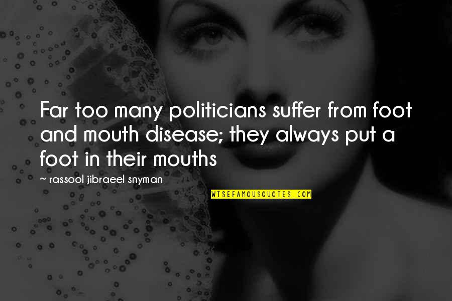Foot In Your Mouth Quotes By Rassool Jibraeel Snyman: Far too many politicians suffer from foot and
