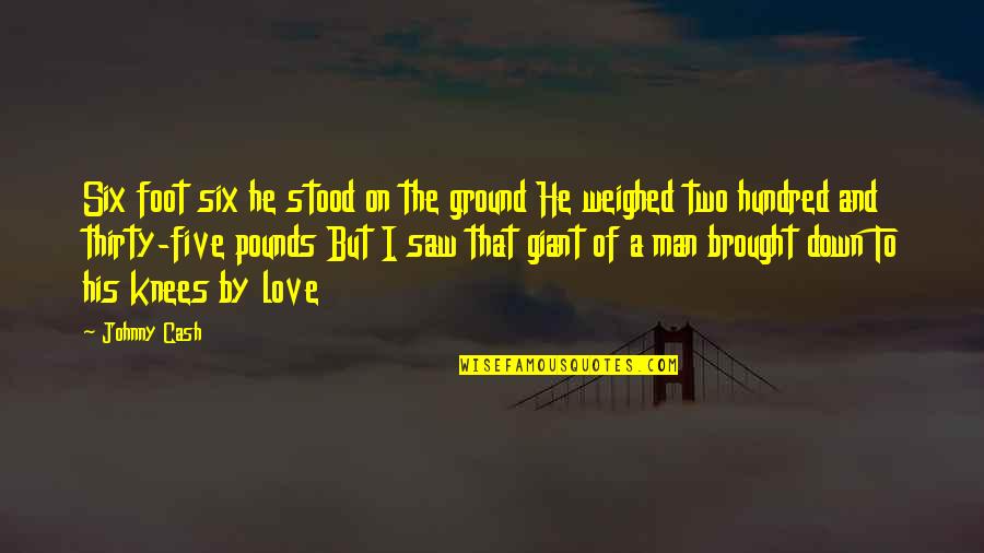 Foot On The Ground Quotes By Johnny Cash: Six foot six he stood on the ground