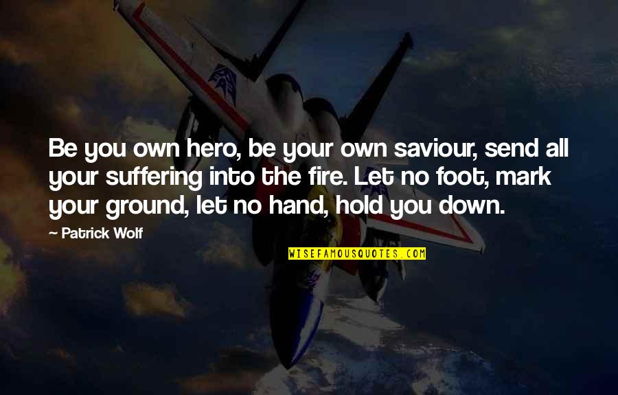 Foot On The Ground Quotes By Patrick Wolf: Be you own hero, be your own saviour,
