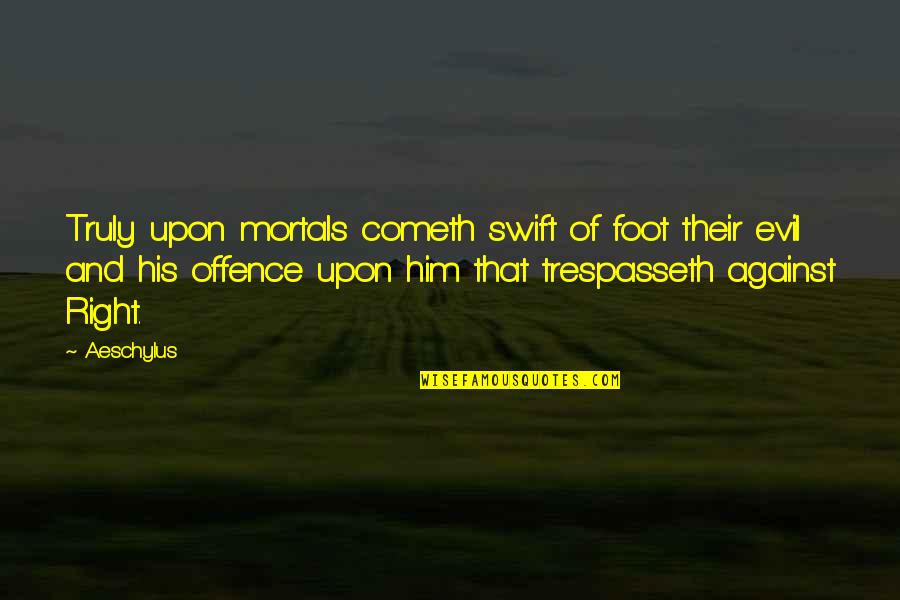 Foot Quotes By Aeschylus: Truly upon mortals cometh swift of foot their