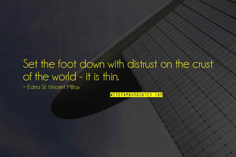 Foot Quotes By Edna St. Vincent Millay: Set the foot down with distrust on the