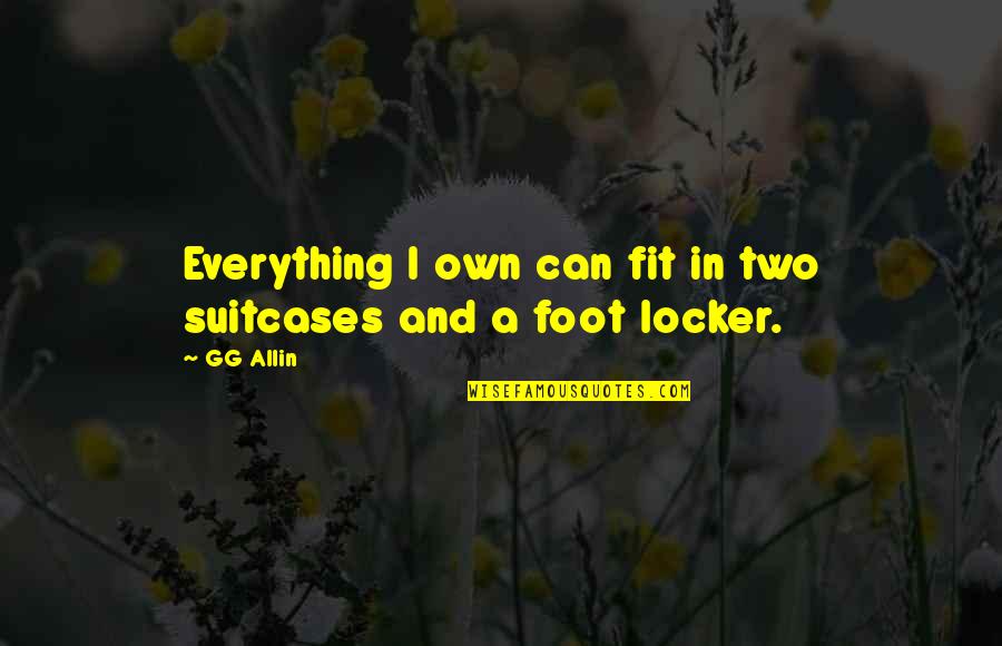 Foot Quotes By GG Allin: Everything I own can fit in two suitcases