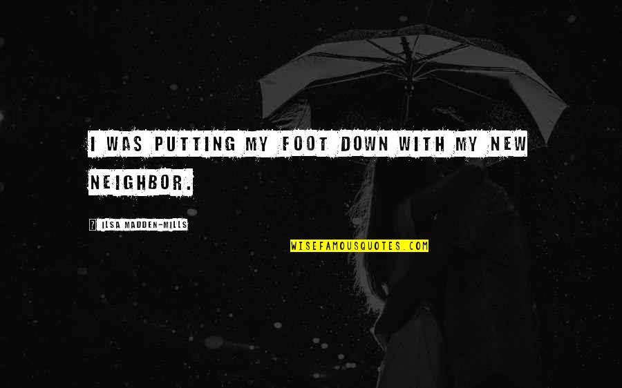 Foot Quotes By Ilsa Madden-Mills: I was putting my foot down with my