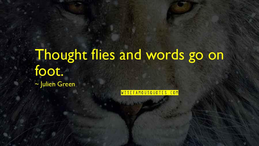 Foot Quotes By Julien Green: Thought flies and words go on foot.