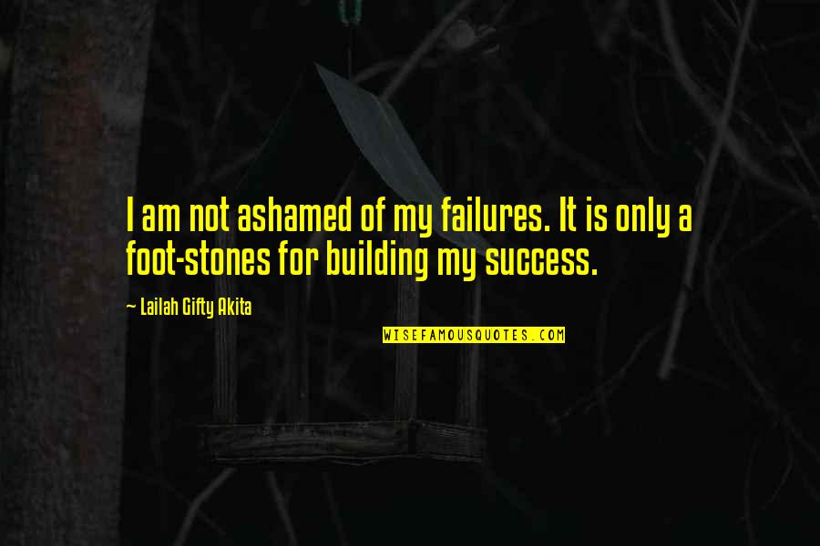 Foot Quotes By Lailah Gifty Akita: I am not ashamed of my failures. It