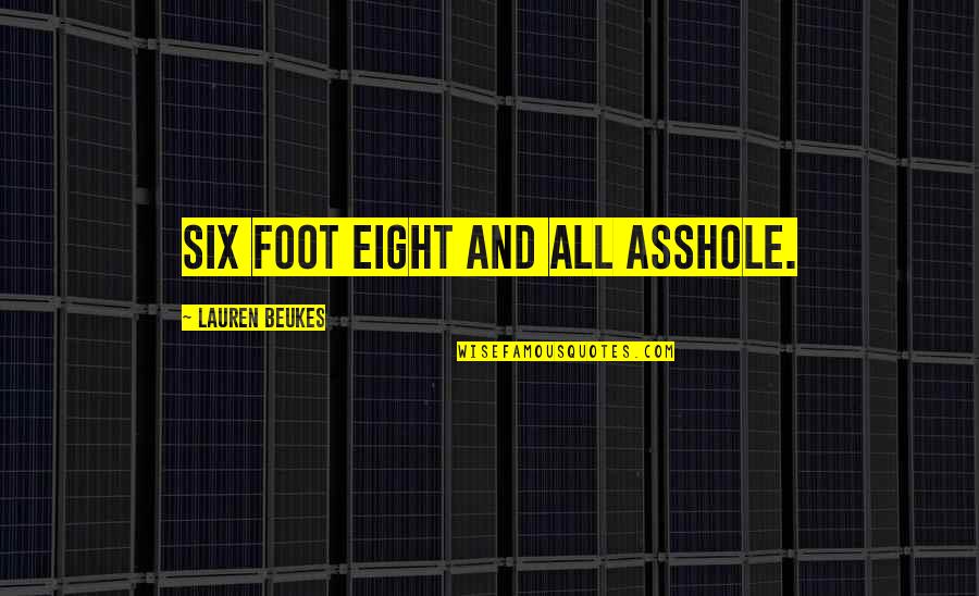 Foot Quotes By Lauren Beukes: Six foot eight and all asshole.