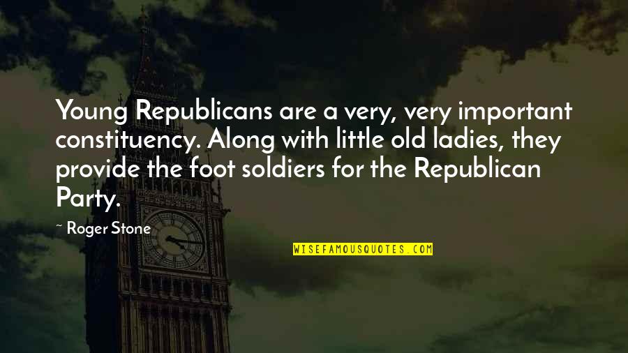 Foot Quotes By Roger Stone: Young Republicans are a very, very important constituency. Foot Quotes By Roger Stone: Young Republicans are a very, very important constituency.
