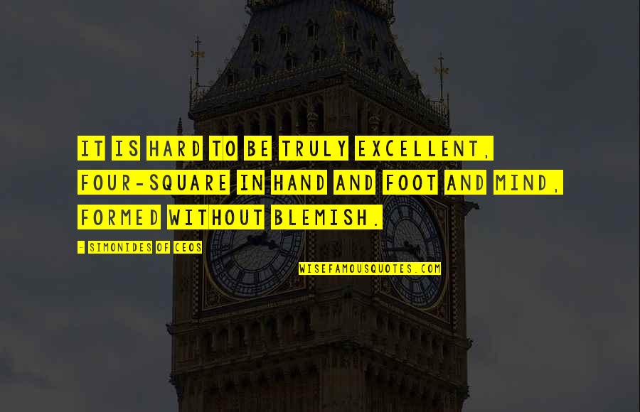 Foot Quotes By Simonides Of Ceos: It is hard to be truly excellent, four-square