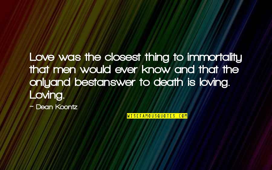 Foot Race Quotes By Dean Koontz: Love was the closest thing to immortality that