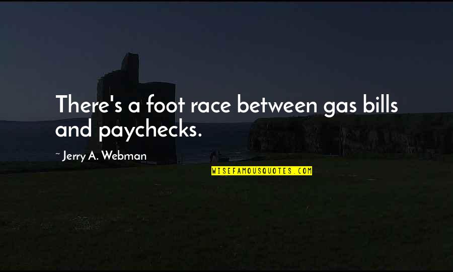 Foot Race Quotes By Jerry A. Webman: There's a foot race between gas bills and