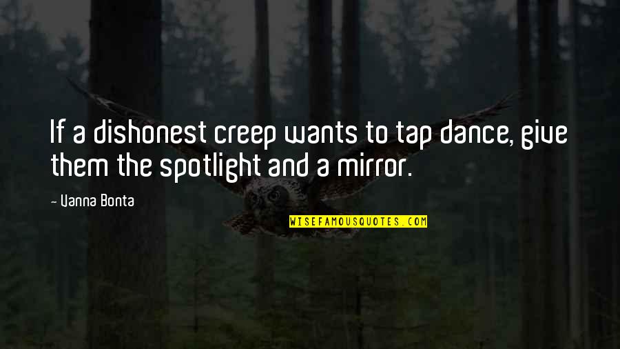 Foot Race Quotes By Vanna Bonta: If a dishonest creep wants to tap dance,