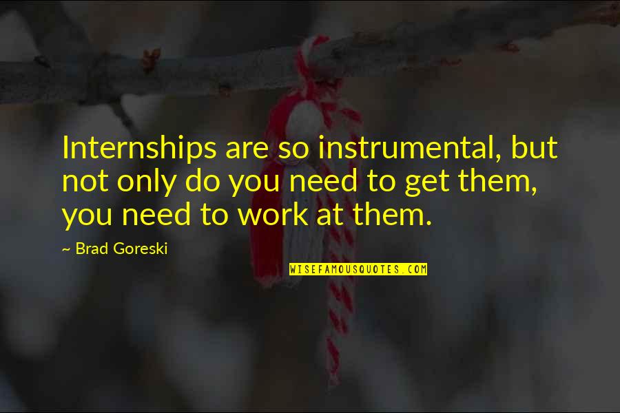 Foot Rub Quotes By Brad Goreski: Internships are so instrumental, but not only do
