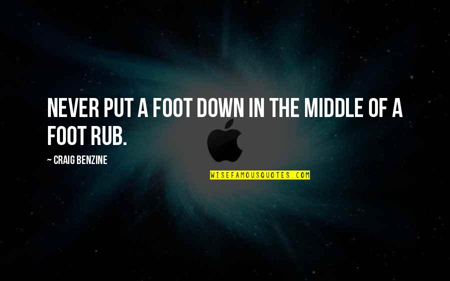 Foot Rub Quotes By Craig Benzine: Never put a foot down in the middle