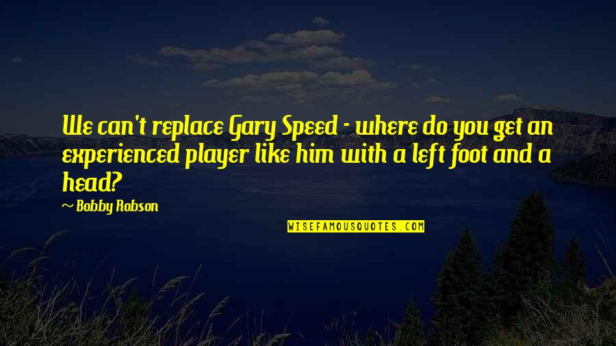 Foot Speed Quotes By Bobby Robson: We can't replace Gary Speed - where do