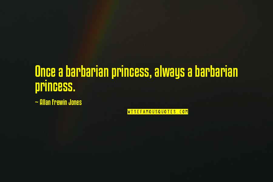 Footage Free Quotes By Allan Frewin Jones: Once a barbarian princess, always a barbarian princess.