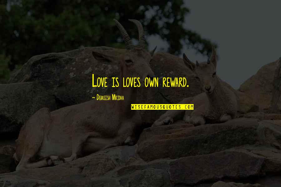Football Ad Quotes By Debasish Mridha: Love is loves own reward.