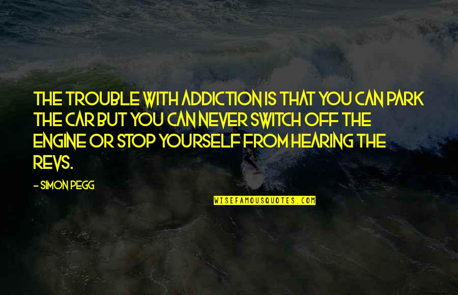 Football And Friendship Quotes By Simon Pegg: The trouble with addiction is that you can