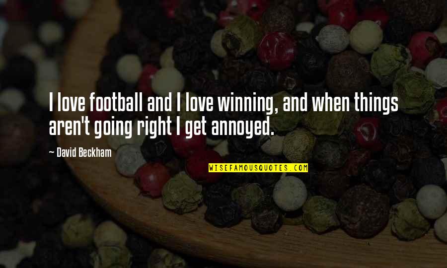 Football And Love Quotes By David Beckham: I love football and I love winning, and