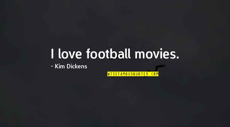 Football And Love Quotes By Kim Dickens: I love football movies.