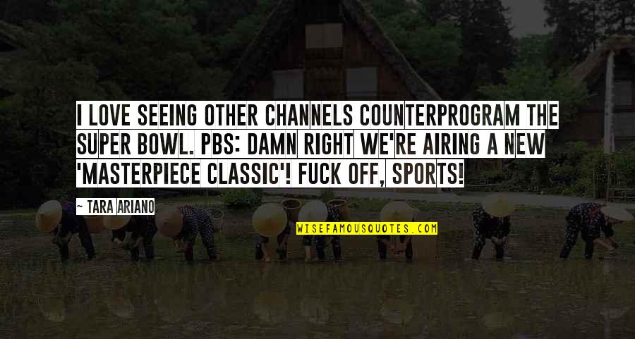 Football And Love Quotes By Tara Ariano: I love seeing other channels counterprogram the Super