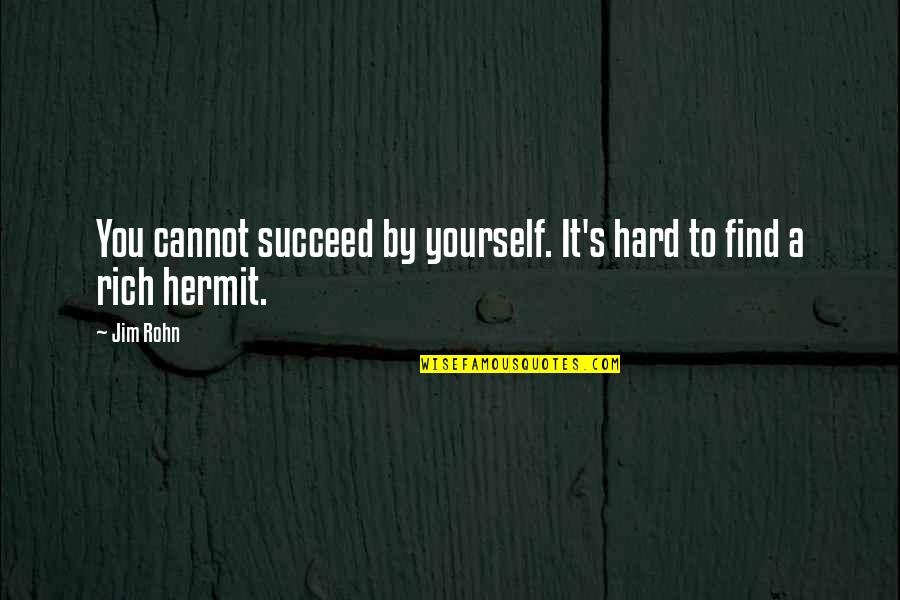 Football Banners Quotes By Jim Rohn: You cannot succeed by yourself. It's hard to