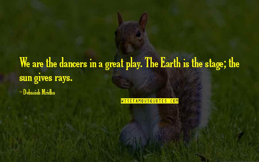 Football Being Dangerous Quotes By Debasish Mridha: We are the dancers in a great play.