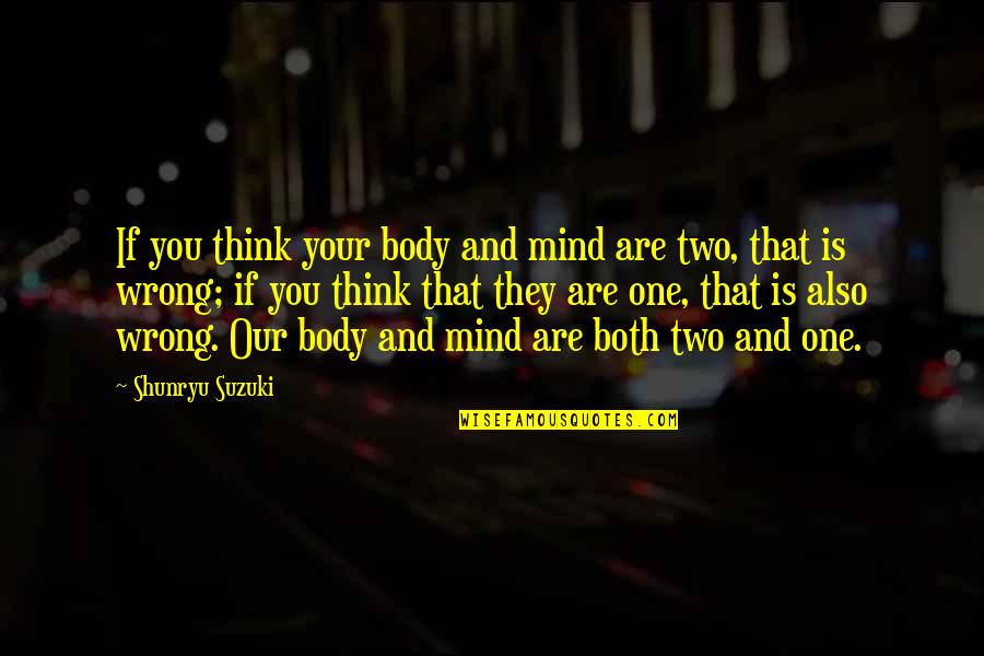 Football Being Dangerous Quotes By Shunryu Suzuki: If you think your body and mind are