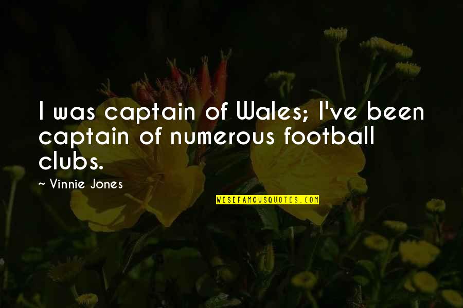 Football Captain Quotes By Vinnie Jones: I was captain of Wales; I've been captain