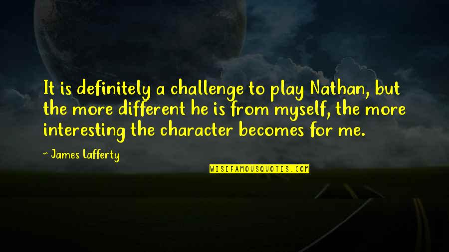 Football Center Quotes By James Lafferty: It is definitely a challenge to play Nathan,