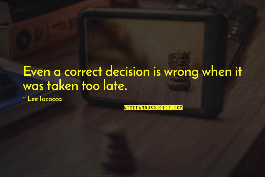 Football Coaches Quotes By Lee Iacocca: Even a correct decision is wrong when it