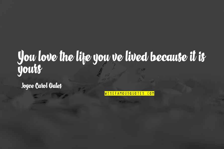 Football Defending Quotes By Joyce Carol Oates: You love the life you've lived because it