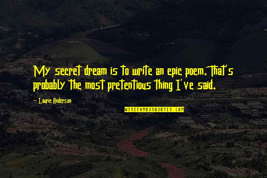 Football Fair Play Quotes By Laurie Anderson: My secret dream is to write an epic