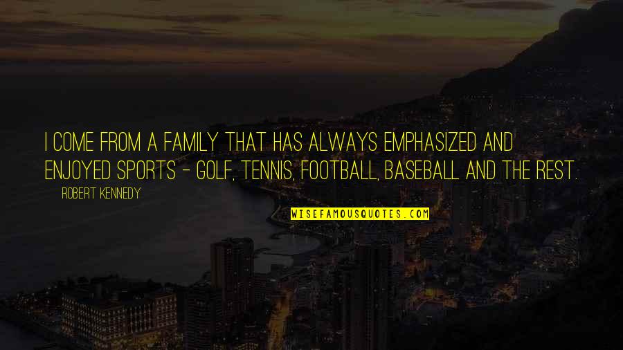 Football Family Quotes By Robert Kennedy: I come from a family that has always