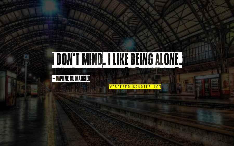 Football Famous Quotes By Daphne Du Maurier: I don't mind. I like being alone.