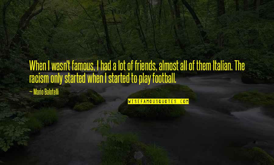 Football Famous Quotes By Mario Balotelli: When I wasn't famous, I had a lot