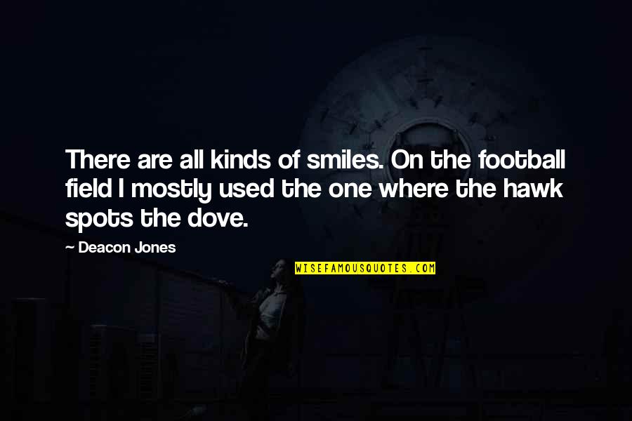 Football Fields Quotes By Deacon Jones: There are all kinds of smiles. On the