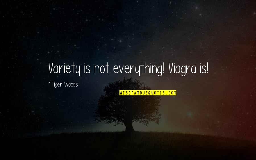 Football Freestyle Quotes By Tiger Woods: Variety is not everything! Viagra is!
