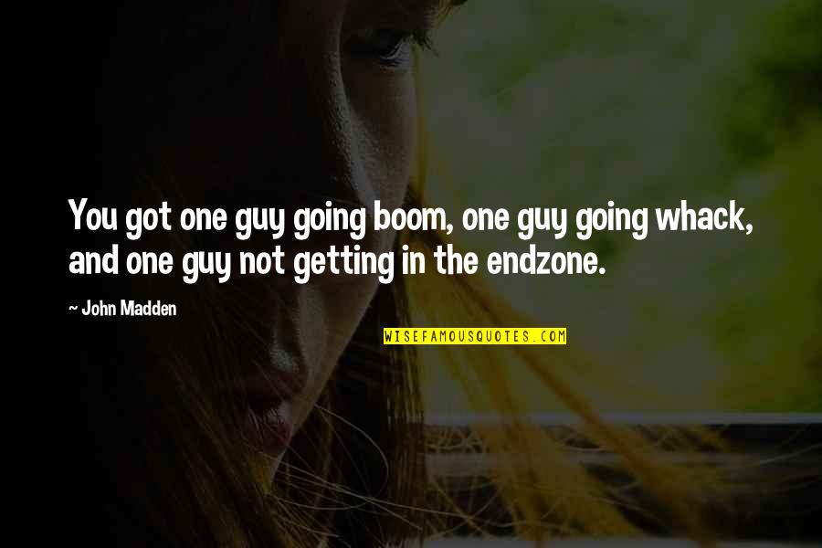 Football Funny Quotes By John Madden: You got one guy going boom, one guy