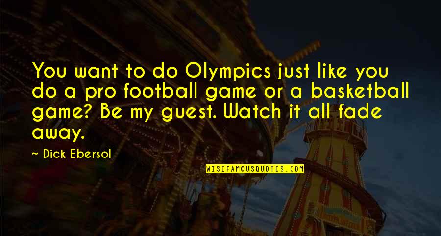 Football Game Quotes By Dick Ebersol: You want to do Olympics just like you